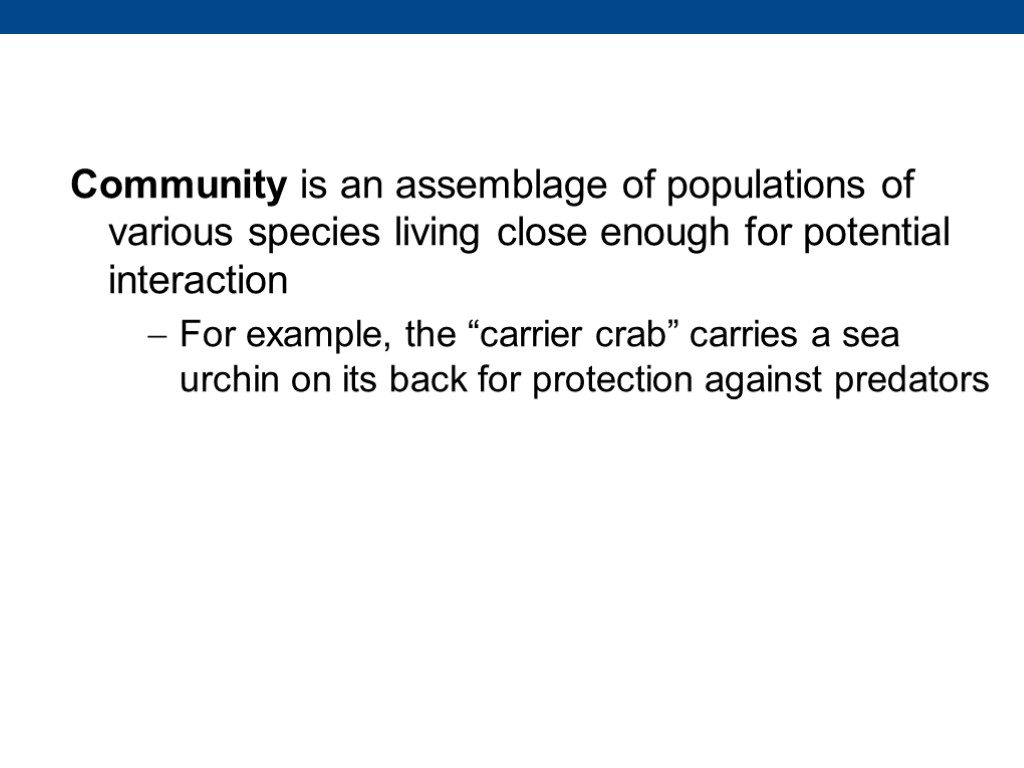 Community is an assemblage of populations of various species living close enough for potential